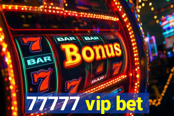 77777 vip bet